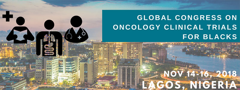 Global Congress on Oncology Clinical Trials For Blacks Conference - November 14-16, 2018 - Lagos, Nigeria