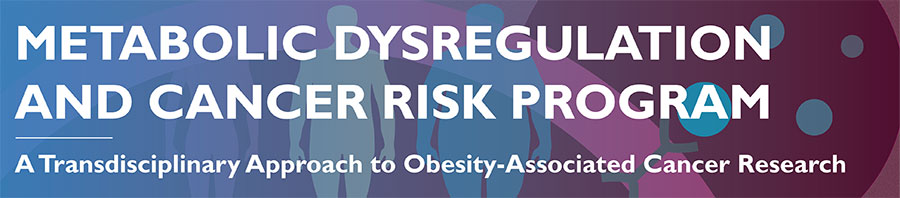 Metabolic Dysregulation and Cancer Risk Program Banner